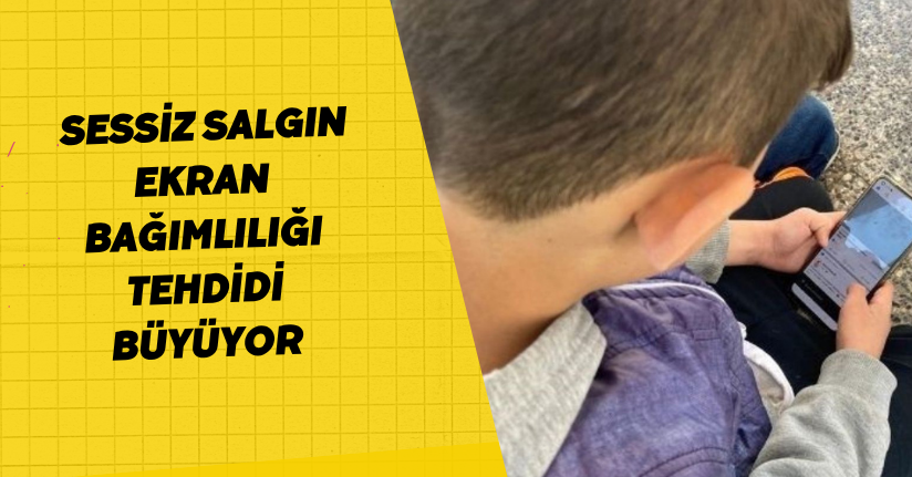 Sessiz salgın ekran bağımlılığı tehdidi büyüyor