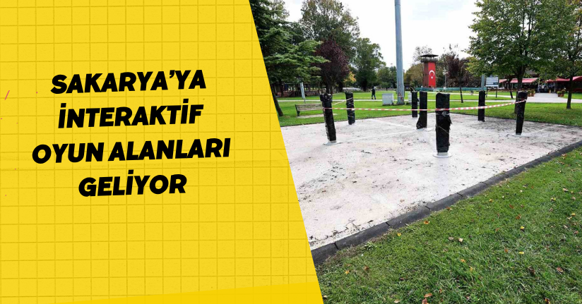 Sakarya’ya interaktif oyun alanları geliyor