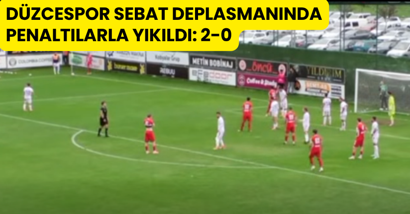 Düzcespor Sebat Deplasmanında Penaltılarla Yıkıldı: 2-0