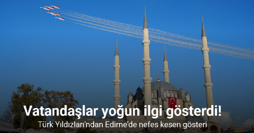 Türk Yıldızları Edirne’de nefes kesti