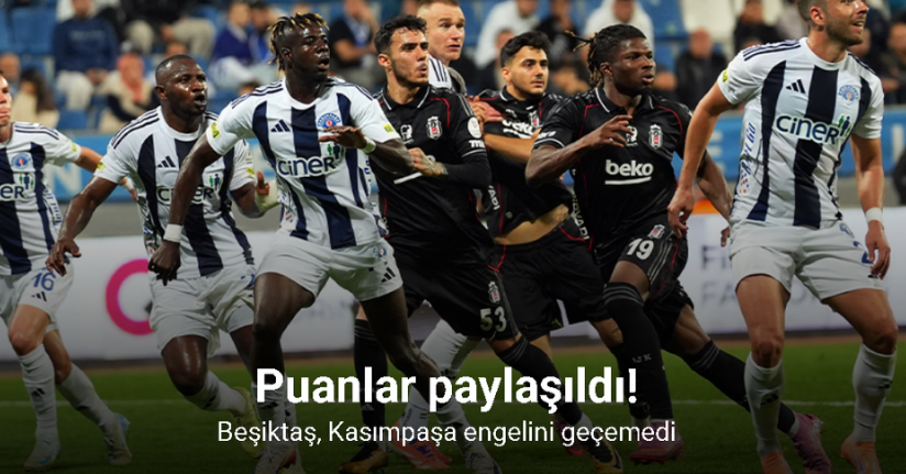 Puanlar paylaşıldı! Beşiktaş, Kasımpaşa engelini geçemedi