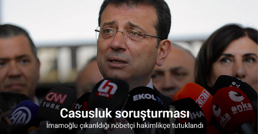 Ekrem İmamoğlu ’siyasal casusluk’ suçundan tutuklandı