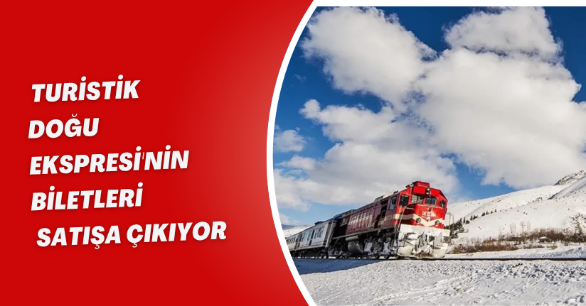 Turistik Doğu Ekspresi'nin biletleri  satışa çıkıyor