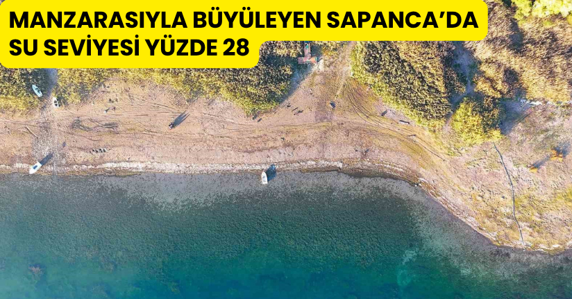 Manzarasıyla büyüleyen Sapanca’da su seviyesi yüzde 28