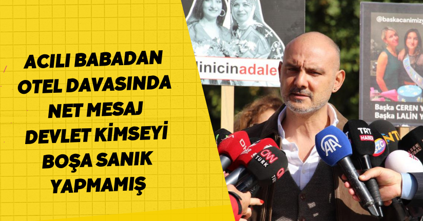 Acılı babadan otel davasında net mesaj: 
