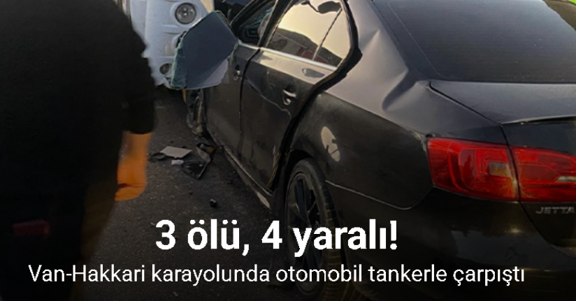 Van-Hakkari karayolunda otomobil tankerle çarpıştı: 3 ölü, 4 yaralı