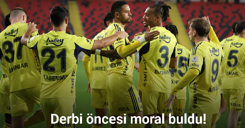 Derbi öncesi moral buldu! Fenerbahçe golcüleriyle farka koştu