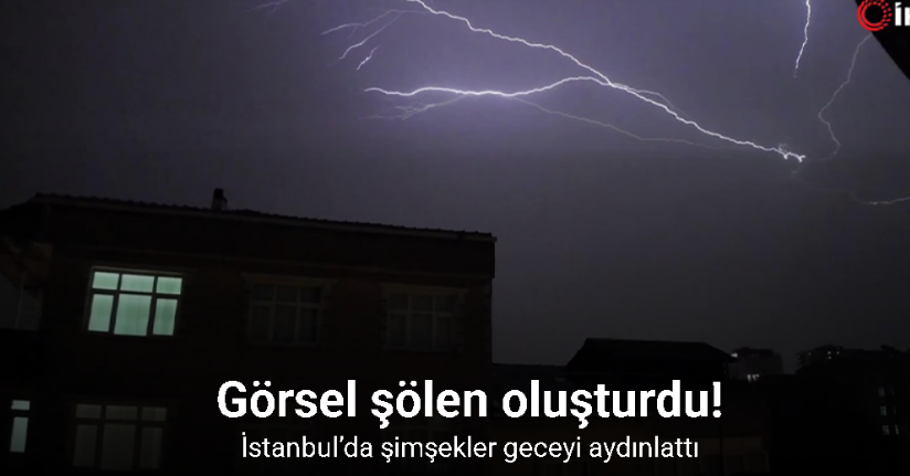 İstanbul’da şimşekler geceyi aydınlattı