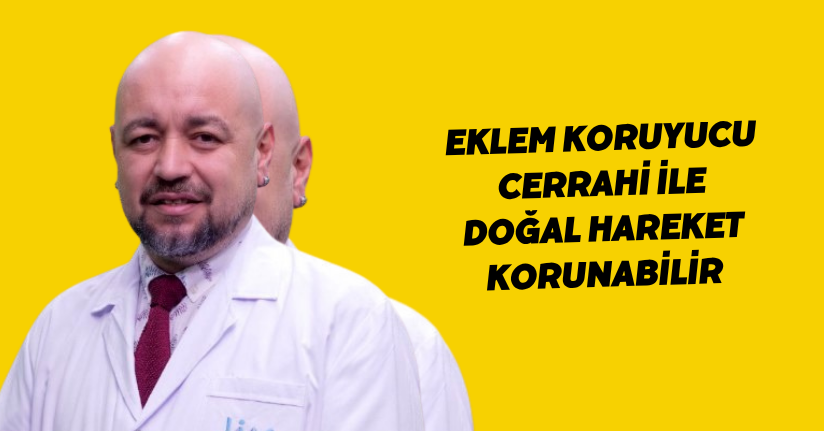 Eklem koruyucu cerrahi ile doğal hareket korunabilir