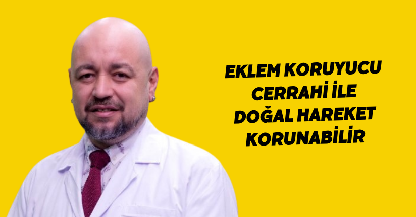 Eklem koruyucu cerrahi ile doğal hareket korunabilir
