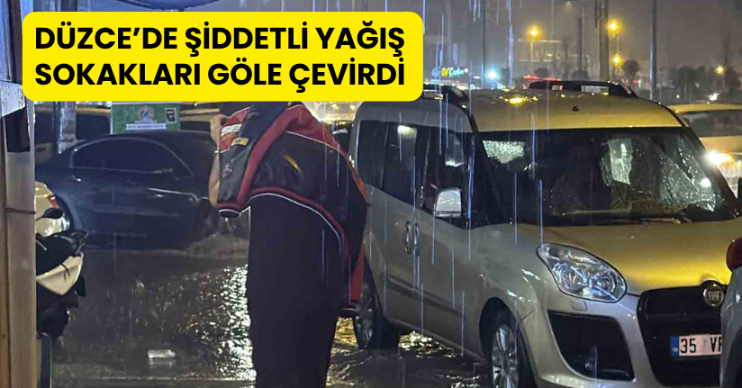 Düzce’de şiddetli yağış sokakları göle çevirdi