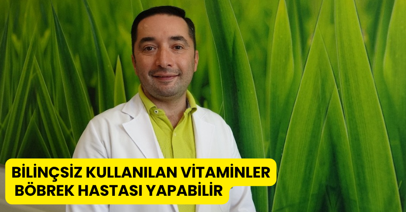 Bilinçsiz kullanılan vitaminler böbrek hastası yapabilir