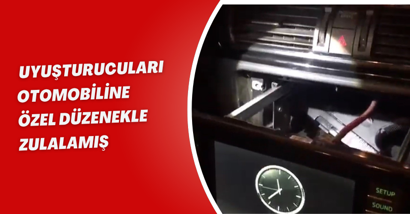 Uyuşturucuları otomobiline özel düzenekle zulalamış