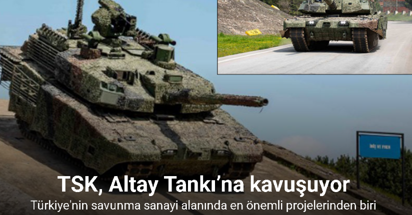 TSK, Altay Tankı’na kavuşuyor