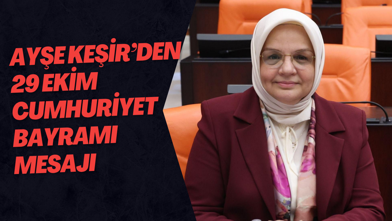 Ayşe Keşir’den 29 Ekim Cumhuriyet Bayramı Mesajı