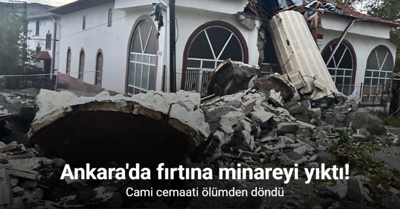 Fırtına minareyi yıktı: Cemaat ölümden döndü