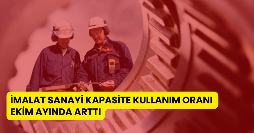 İmalat sanayi kapasite kullanım oranı Ekim ayında arttı