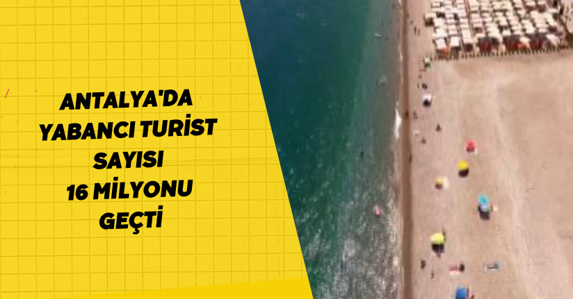 Antalya'da yabancı turist sayısı 16 milyonu geçti