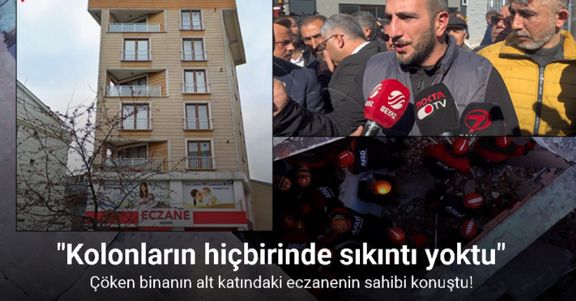 Çöken binanın alt katındaki eczanenin sahibi konuştu