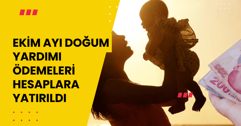 Ekim ayı doğum yardımı ödemeleri hesaplara yatırıldı
