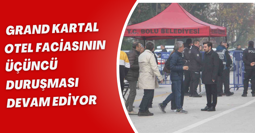 Grand Kartal Otel faciasının üçüncü duruşması devam ediyor