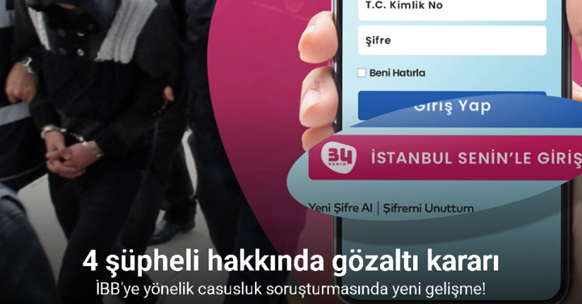 ‘İstanbul Senin’ uygulamasındaki verilerin sızdırılmasıyla ilgili 4 şüpheli hakkında gözaltı kararı verildi