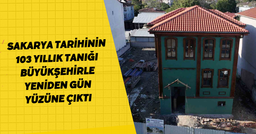 Sakarya tarihinin 103 yıllık tanığı Büyükşehirle yeniden gün yüzüne çıktı