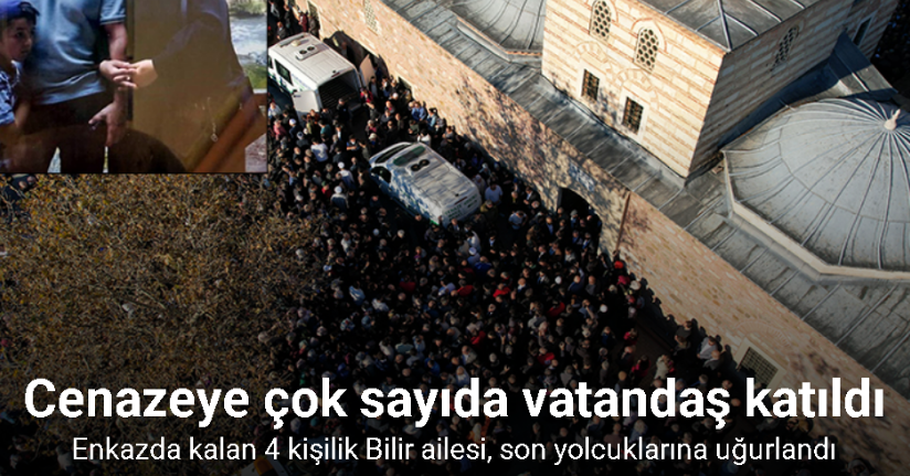 Enkazda kalan 4 kişilik Bilir ailesi, son yolcuklarına uğurlandı