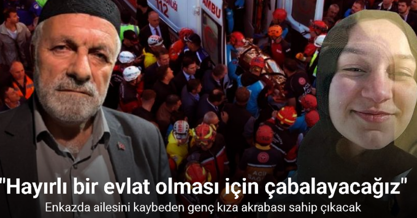 Enkazda ailesini kaybeden genç kıza akrabası sahip çıkacak