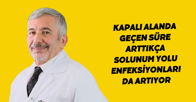 Kapalı alanda geçen süre arttıkça solunum yolu enfeksiyonları da artıyorKapalı alanda geçen süre arttıkça solunum yolu enfeksiyonları da artıyor