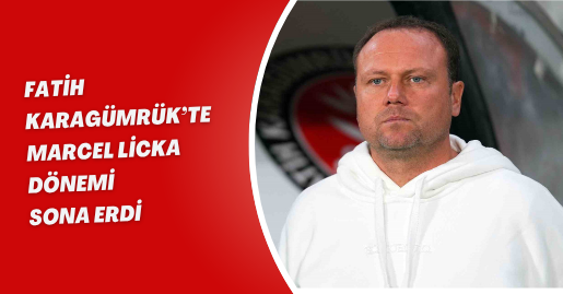 Fatih Karagümrük’te Marcel Licka dönemi sona erdi