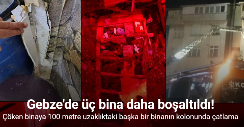 Gebze'de üç bina daha boşaltıldı!