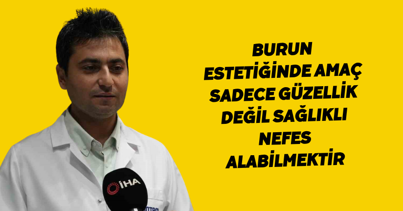 Burun estetiğinde amaç sadece güzellik değil, sağlıklı nefes alabilmektir