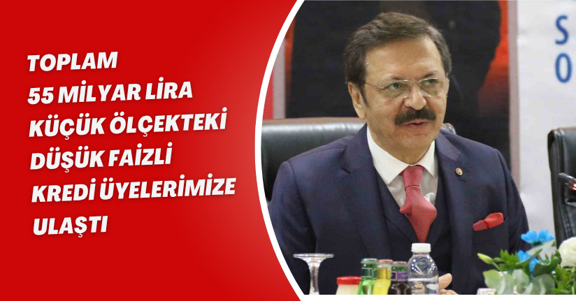 Toplam 55 milyar lira küçük ölçekteki düşük faizli kredi üyelerimize ulaştı