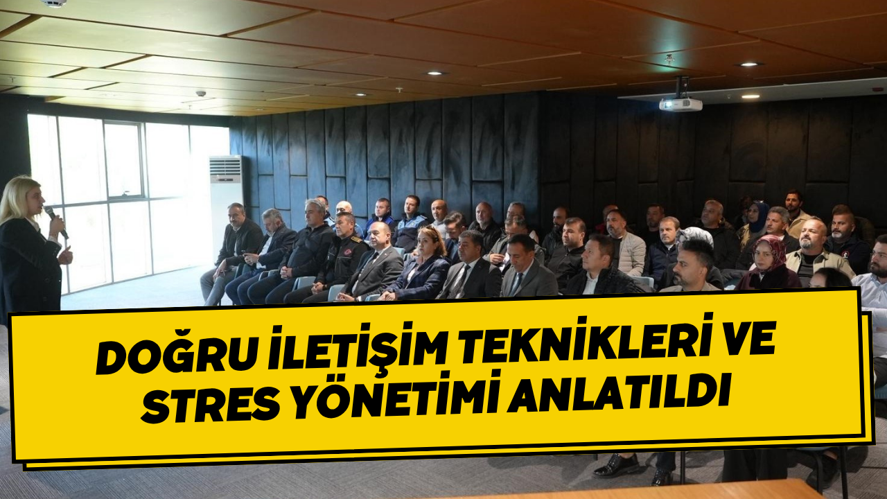 Doğru İletişim Teknikleri Ve Stres Yönetimi Anlatıldı