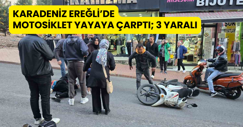 Karadeniz Ereğli’de motosiklet yayaya çarptı; 3 yaralı