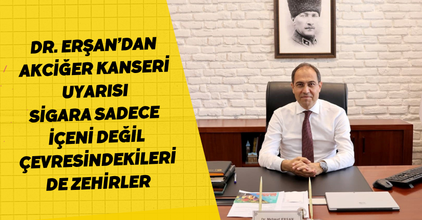 Dr. Erşan’dan akciğer kanseri uyarısı; 