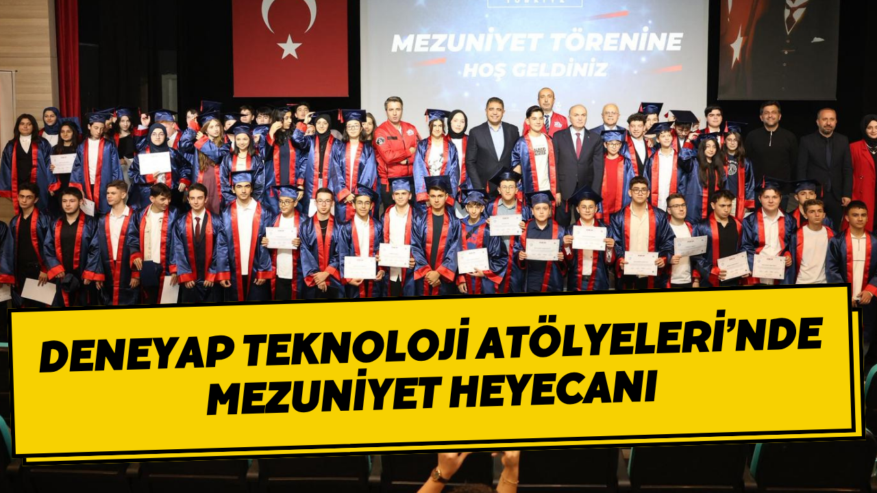 DENEYAP Teknoloji Atölyeleri’nde Mezuniyet Heyecanı