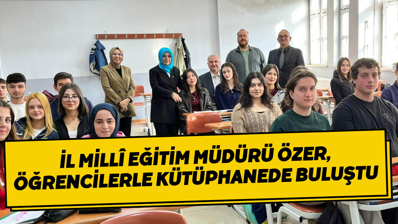 İl Millî Eğitim Müdürü Özer, Öğrencilerle Kütüphanede Buluştu