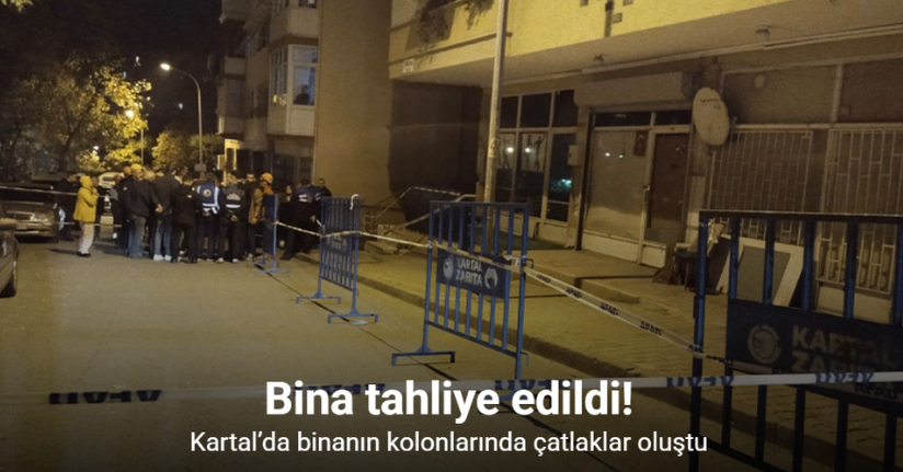 Kartal’da binanın kolonlarında çatlaklar oluştu: Bina tahliye edildi