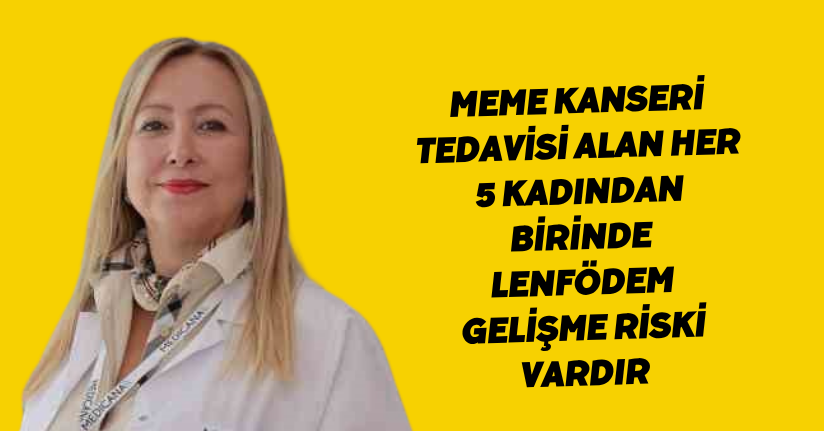 Meme kanseri tedavisi alan her 5 kadından birinde lenfödem gelişme riski vardır