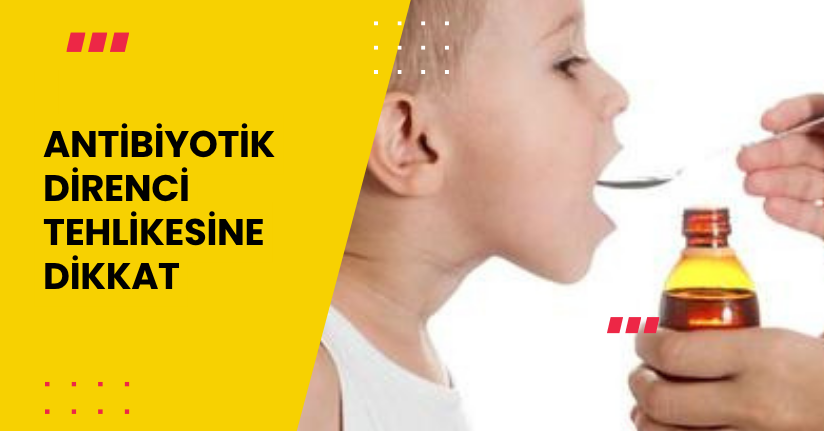 Antibiyotik direnci tehlikesine dikkat
