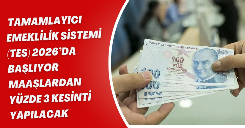 Tamamlayıcı Emeklilik Sistemi (TES) 2026’da Başlıyor: Maaşlardan Yüzde 3 Kesinti Yapılacak