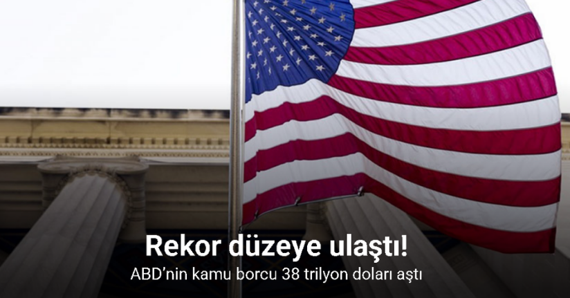 ABD’nin kamu borcu 38 trilyon doları aşarak rekor düzeye ulaştı