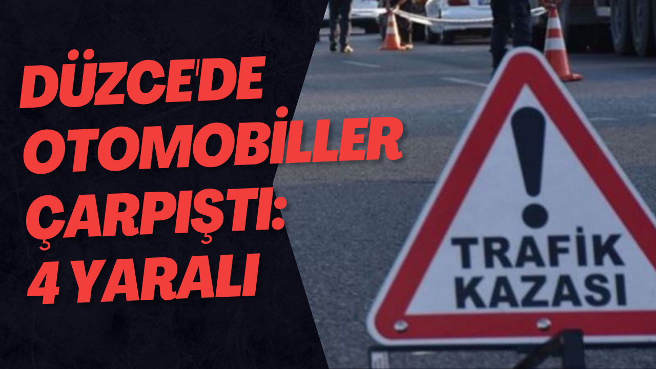 Düzce'de Otomobiller Çarpıştı: 4 Yaralı