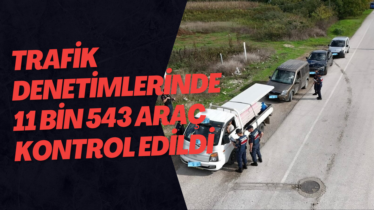 Trafik Denetimlerinde 11 Bin 543 Araç Kontrol Edildi