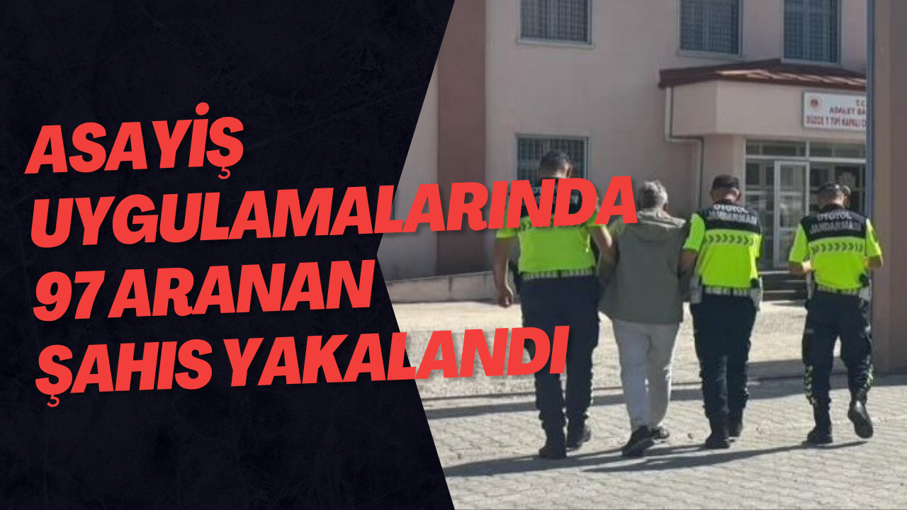 Asayiş Uygulamalarında 97 Aranan Şahıs Yakalandı