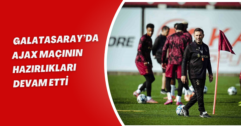 Galatasaray’da Ajax maçının hazırlıkları devam etti