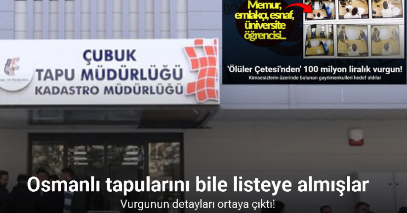 100 milyon liralık vurgun yapan ‘Ölüler Çetesi’ vurgununun detayları ortaya çıktı