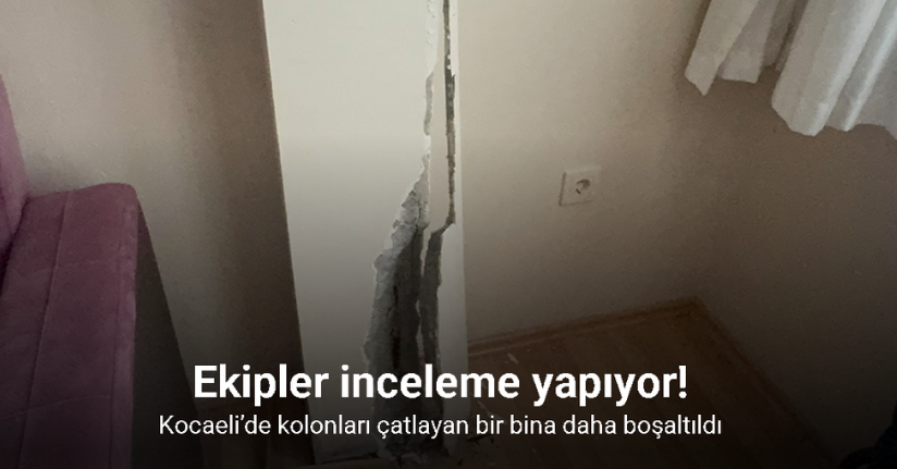 Kocaeli’de kolonları çatlayan bir bina daha boşaltıldı